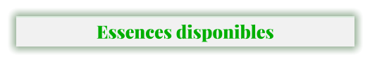 Essences disponibles